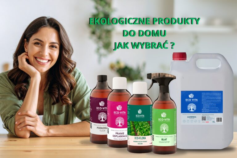 Ekologiczne produkty do domu – jak wybrać najlepsze środki czystości?