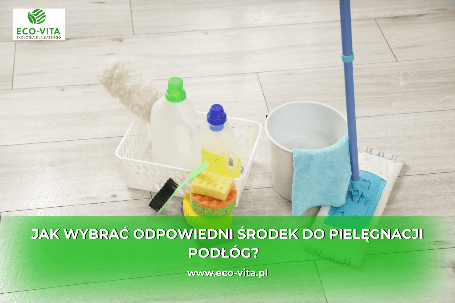 jak wybrać odpowiedni środek do pielęgnacji podłóg